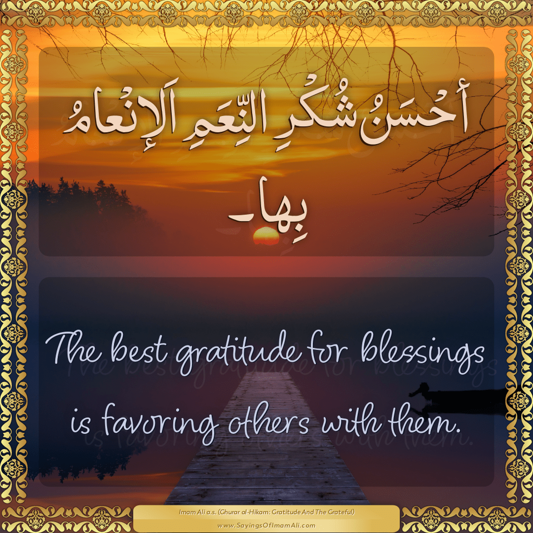 The best gratitude for blessings is favoring others with them.